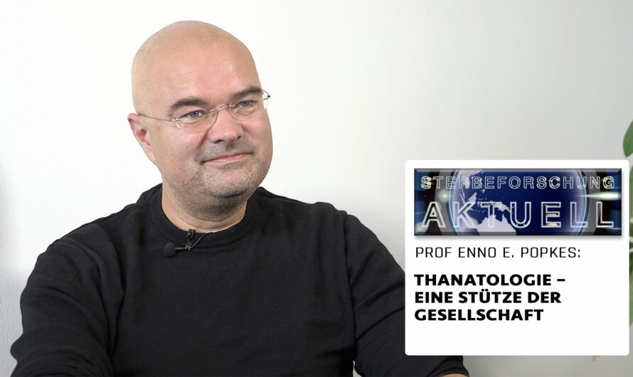 Thanatologie – eine Stütze für die Gesellschaft | Enno Edzard Popkes in „Sterbeforschung aktuell“