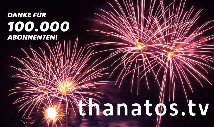 100.000 Abonnenten für Thanatos TV